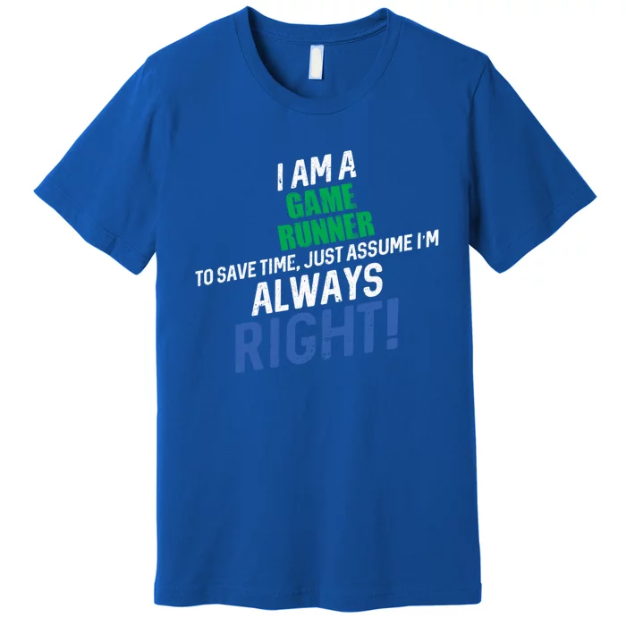 I Am A Game Runner To Save Time IM Always Right Gift Premium T-Shirt