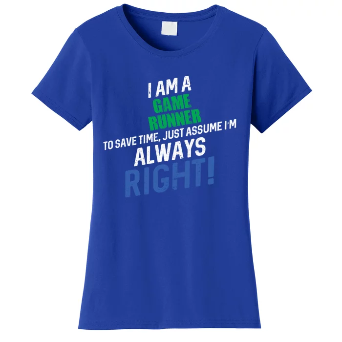 I Am A Game Runner To Save Time IM Always Right Gift Women's T-Shirt