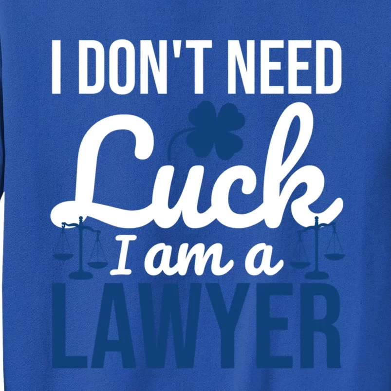 I Am A Lawyer Meaningful Gift I Don't Need Luck Funny St Patrick's Great Gift Sweatshirt