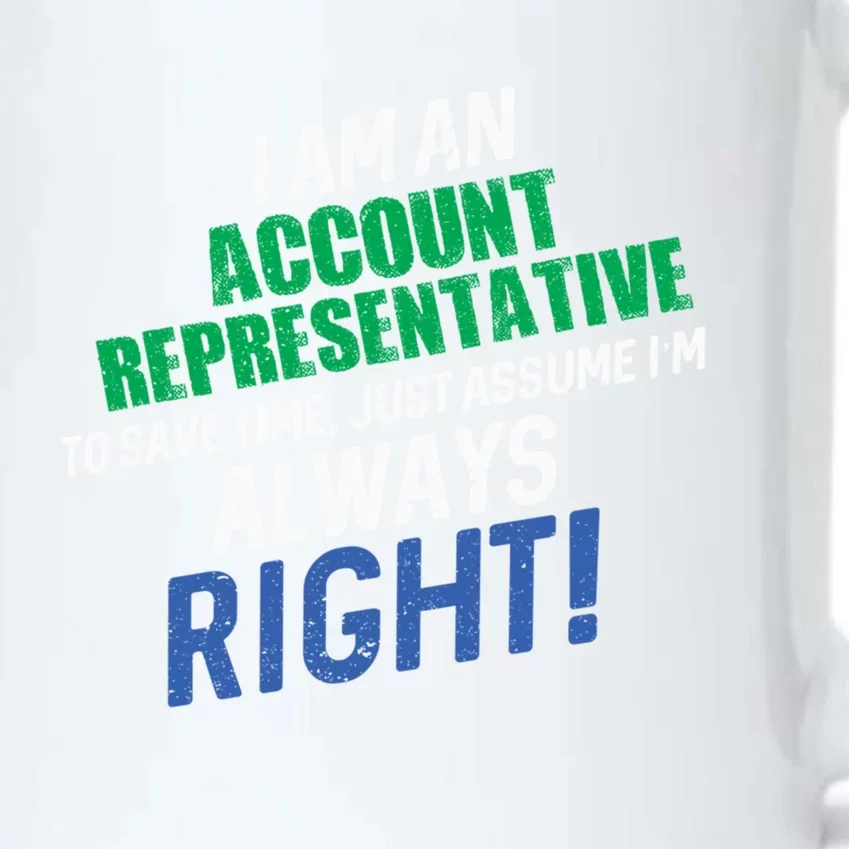 I Am An Account Representative To Save Time IM Always Right Gift Black Color Changing Mug