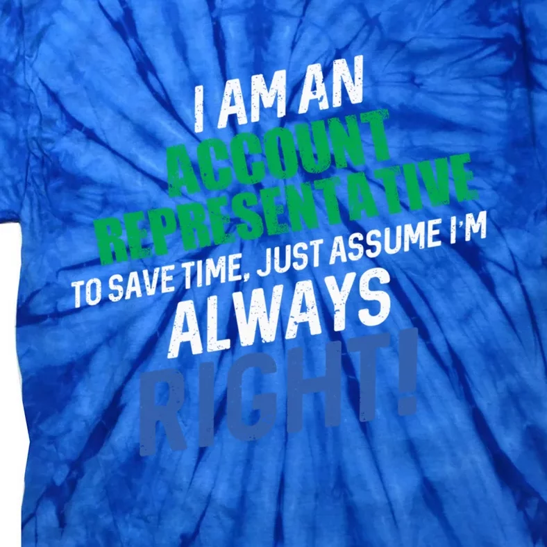 I Am An Account Representative To Save Time IM Always Right Gift Tie-Dye T-Shirt