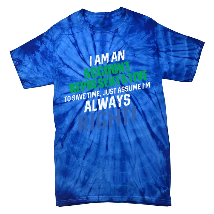 I Am An Account Representative To Save Time IM Always Right Gift Tie-Dye T-Shirt