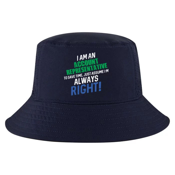 I Am An Account Representative To Save Time IM Always Right Gift Cool Comfort Performance Bucket Hat