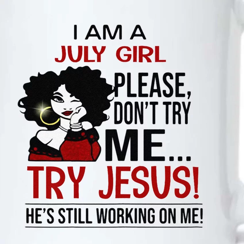 I Am A July Girl Please Dont Try Me Try Jesus Black Color Changing Mug