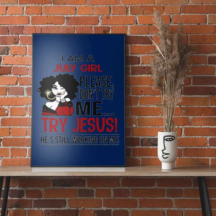 I Am A July Girl Please Dont Try Me Try Jesus Poster