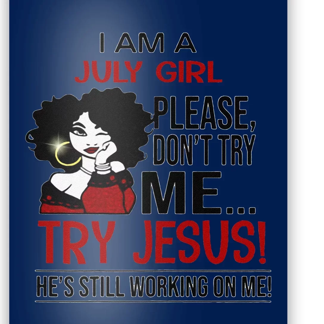 I Am A July Girl Please Dont Try Me Try Jesus Poster