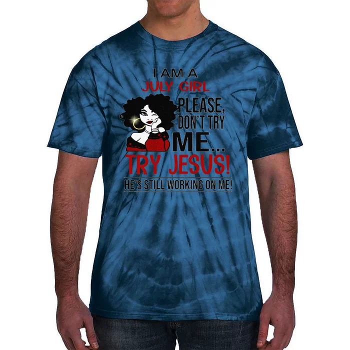 I Am A July Girl Please Dont Try Me Try Jesus Tie-Dye T-Shirt