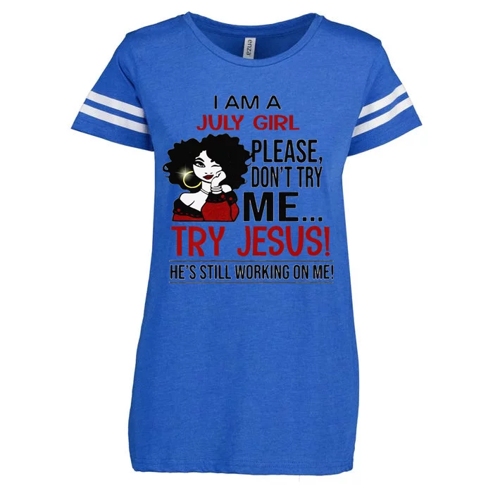 I Am A July Girl Please Dont Try Me Try Jesus Enza Ladies Jersey Football T-Shirt