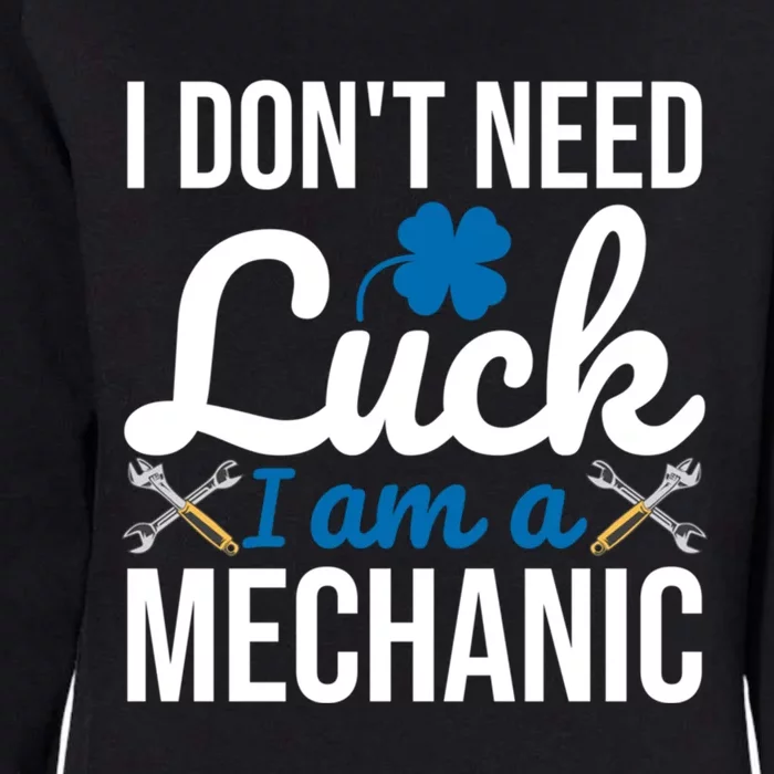 I Am A Mechanic Gift I Don't Need Luck Funny St Patrick's Meaningful Gift Womens California Wash Sweatshirt