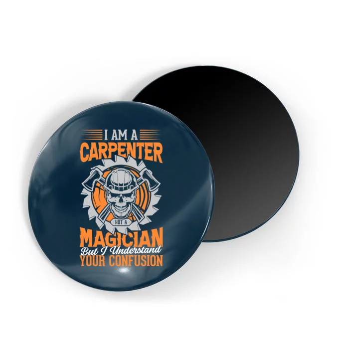 I Am A Carpenter Not A Magician I Understand Your Confusion Magnet