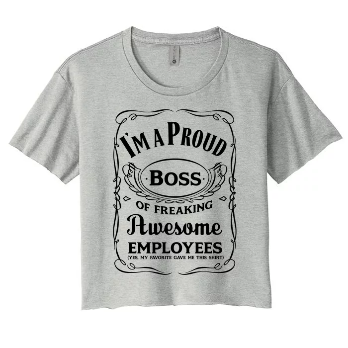 I Am A Proud Boss Of Freaking Awesome Employees Funny Gift Women's Crop Top Tee