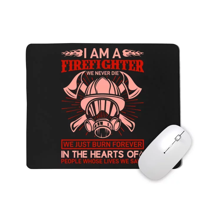 I Am A Firefighter We Never Die We Just Burn Forever Mousepad