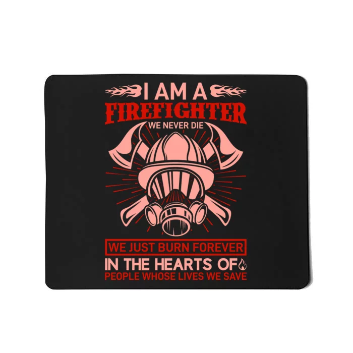 I Am A Firefighter We Never Die We Just Burn Forever Mousepad