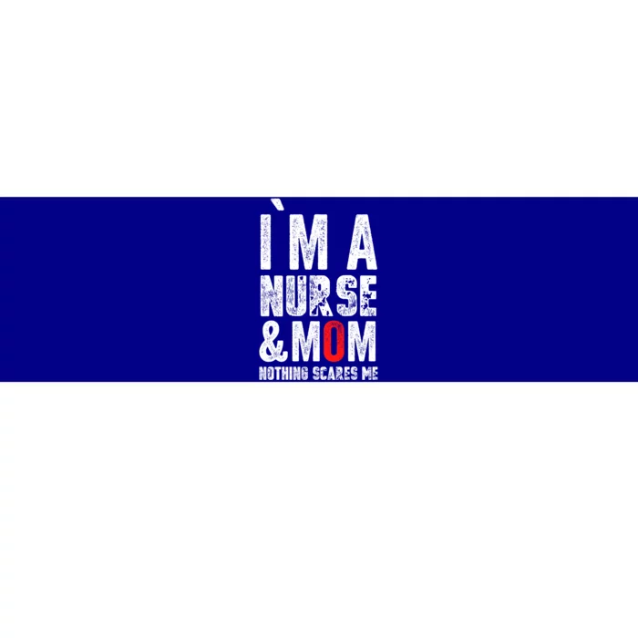 I Am A Mom And Nurse Nothing Scares Me Gift Mothers Day Gift Bumper Sticker