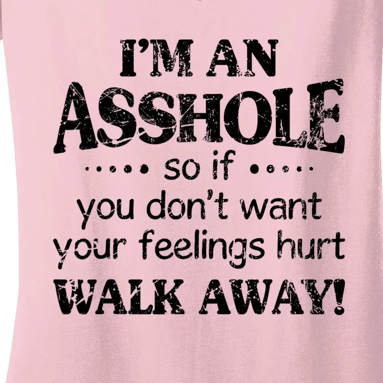 IM An Asshole So If You DonT Want Feelings Hurt Walk Away Women's V-Neck T-Shirt