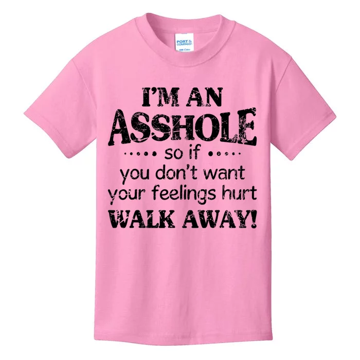 IM An Asshole So If You DonT Want Feelings Hurt Walk Away Kids T-Shirt