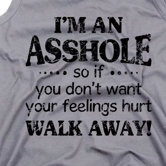 IM An Asshole So If You DonT Want Feelings Hurt Walk Away Tank Top