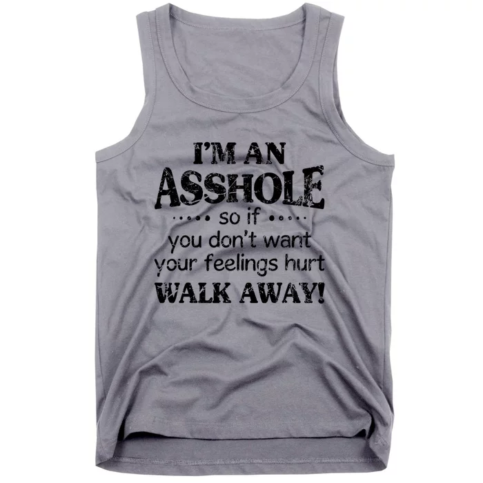 IM An Asshole So If You DonT Want Feelings Hurt Walk Away Tank Top