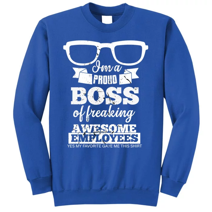 I Am A Proud Boss Of Freaking Awesome Employees Funny Gift Tall Sweatshirt