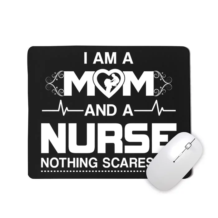 I Am A Mom And A Nurse Nothing Scares Me Funny Nurse Mousepad