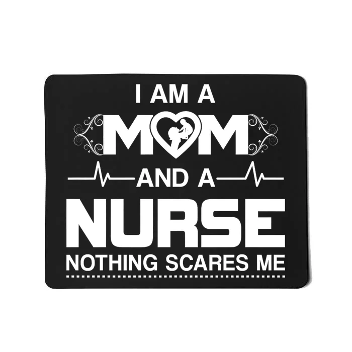 I Am A Mom And A Nurse Nothing Scares Me Funny Nurse Mousepad