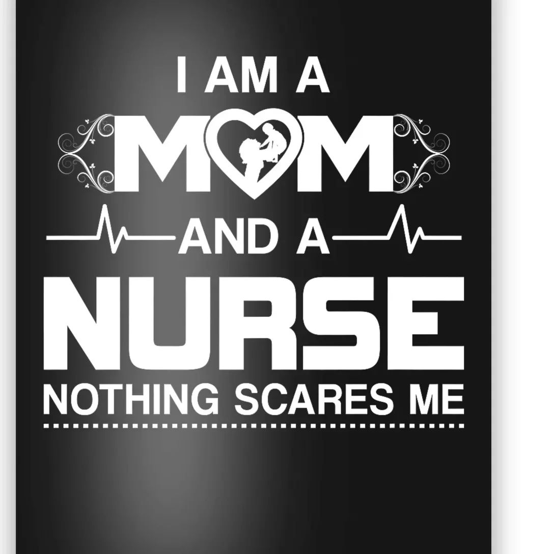 I Am A Mom And A Nurse Nothing Scares Me Funny Nurse Poster