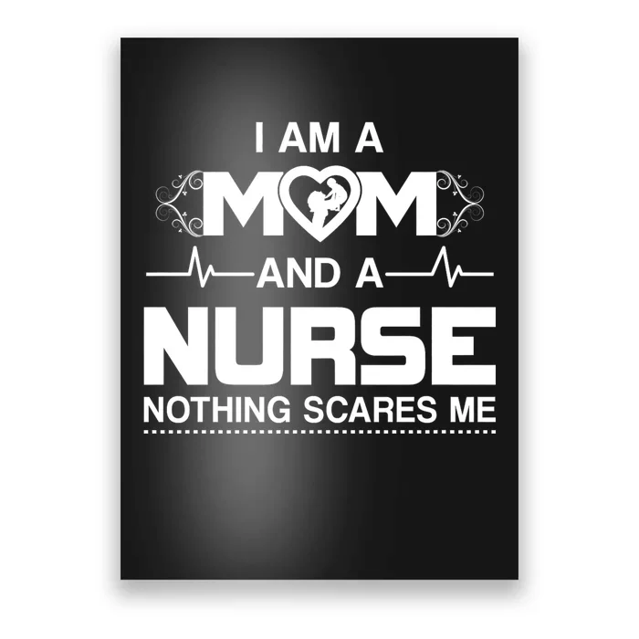 I Am A Mom And A Nurse Nothing Scares Me Funny Nurse Poster