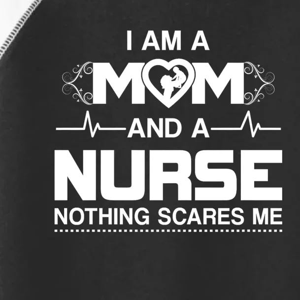 I Am A Mom And A Nurse Nothing Scares Me Funny Nurse Toddler Fine Jersey T-Shirt