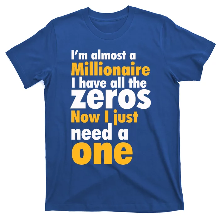 Im Almost A Millionaire Funny Sarcastic Rich And Wealthy Gift T-Shirt