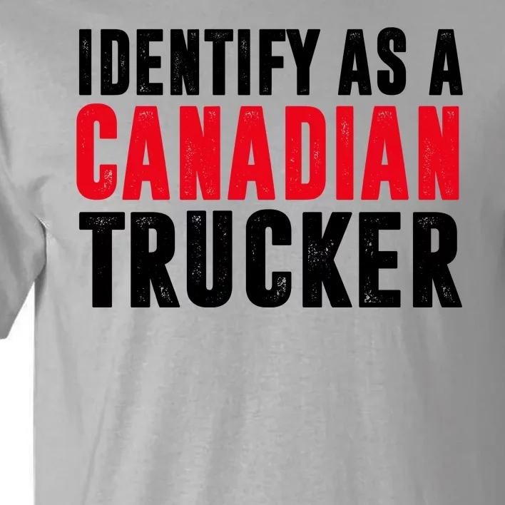 Identify As A Canadian Trucker Tall T-Shirt