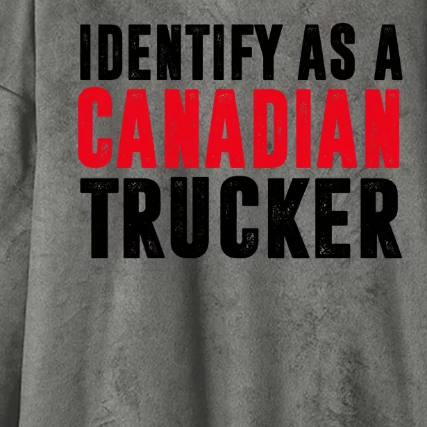 Identify As A Canadian Trucker Hooded Wearable Blanket