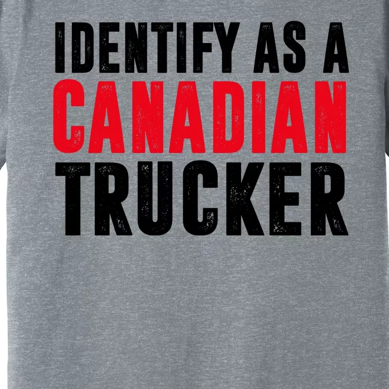 Identify As A Canadian Trucker Premium T-Shirt