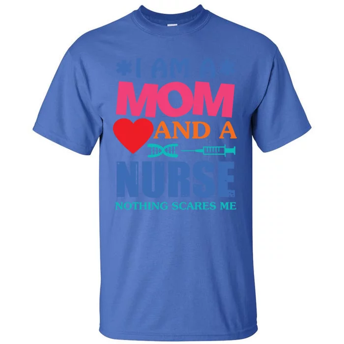 I Am A Mom And A Nurse Cute Nurses Mom Mother Great Gift Tall T-Shirt