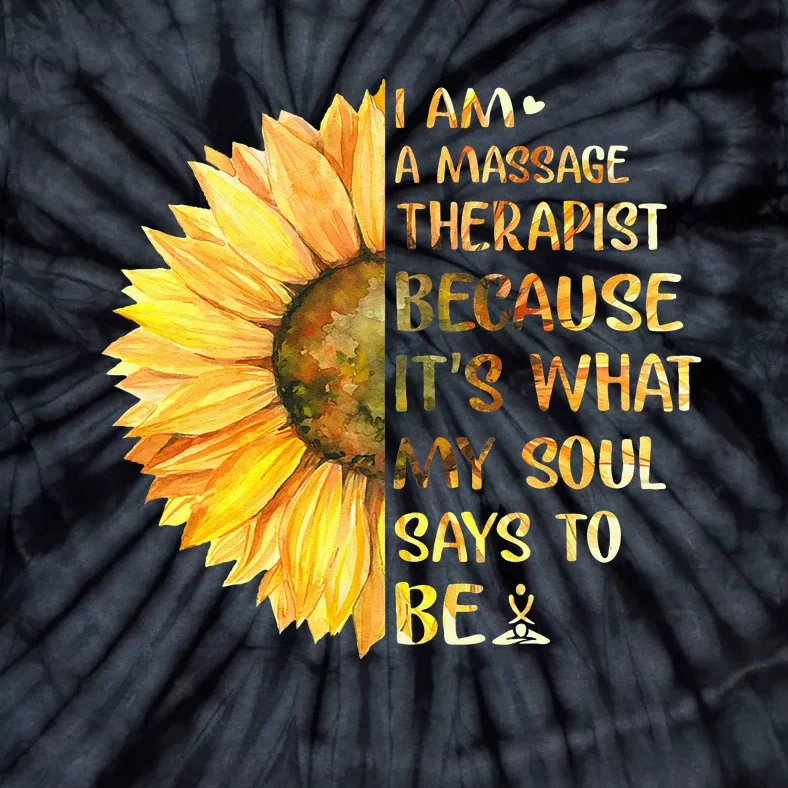 I Am A Massage Therapist It's What Soul Says To Be Sunflower Tie-Dye T-Shirt