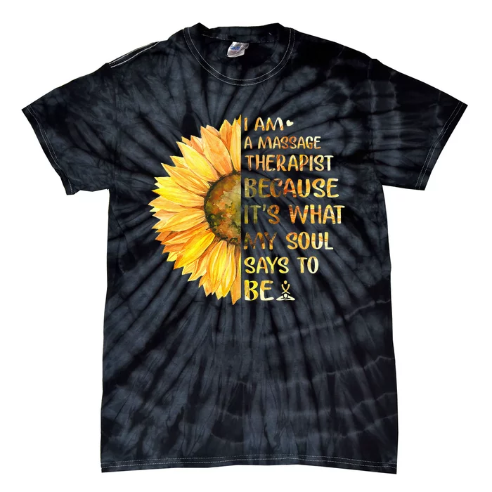 I Am A Massage Therapist It's What Soul Says To Be Sunflower Tie-Dye T-Shirt