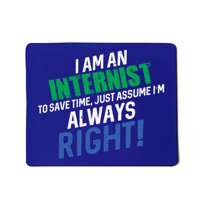 I Am An Internist To Save Time IM Always Right Great Gift Mousepad