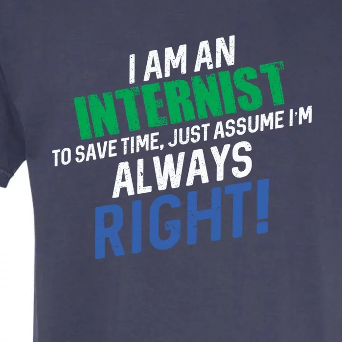 I Am An Internist To Save Time IM Always Right Great Gift Garment-Dyed Heavyweight T-Shirt