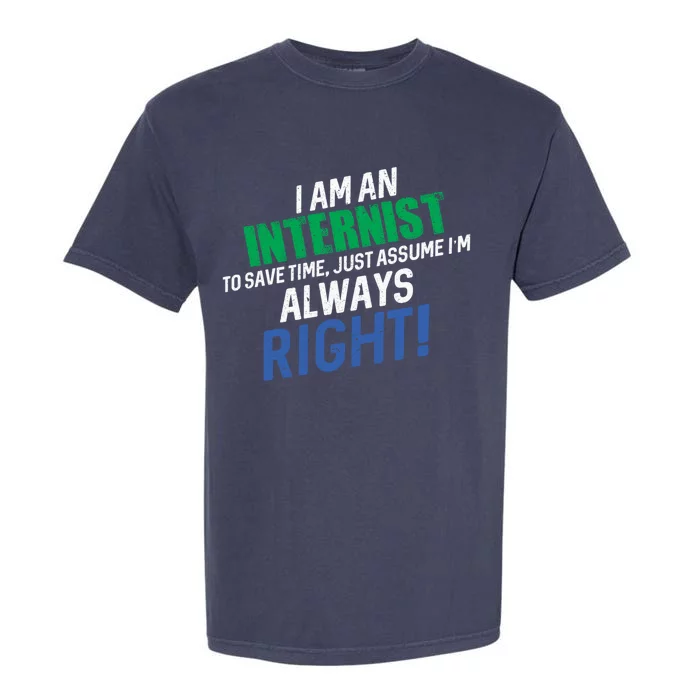 I Am An Internist To Save Time IM Always Right Great Gift Garment-Dyed Heavyweight T-Shirt