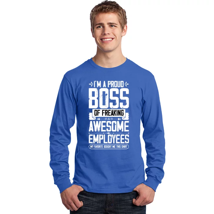 I Am A Proud Boss Of Freaking Awesome Employees Great Gift Long Sleeve Shirt