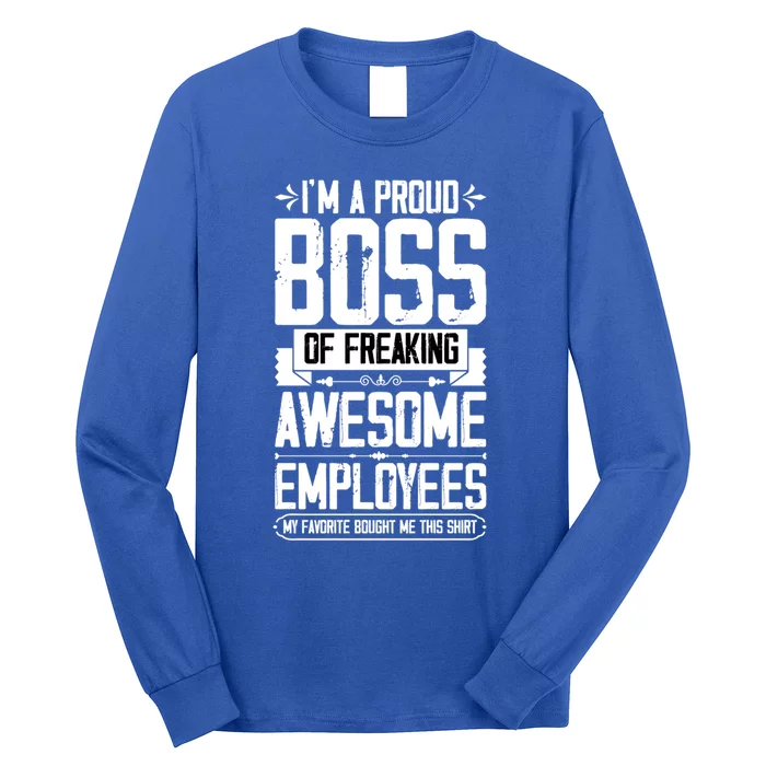 I Am A Proud Boss Of Freaking Awesome Employees Great Gift Long Sleeve Shirt