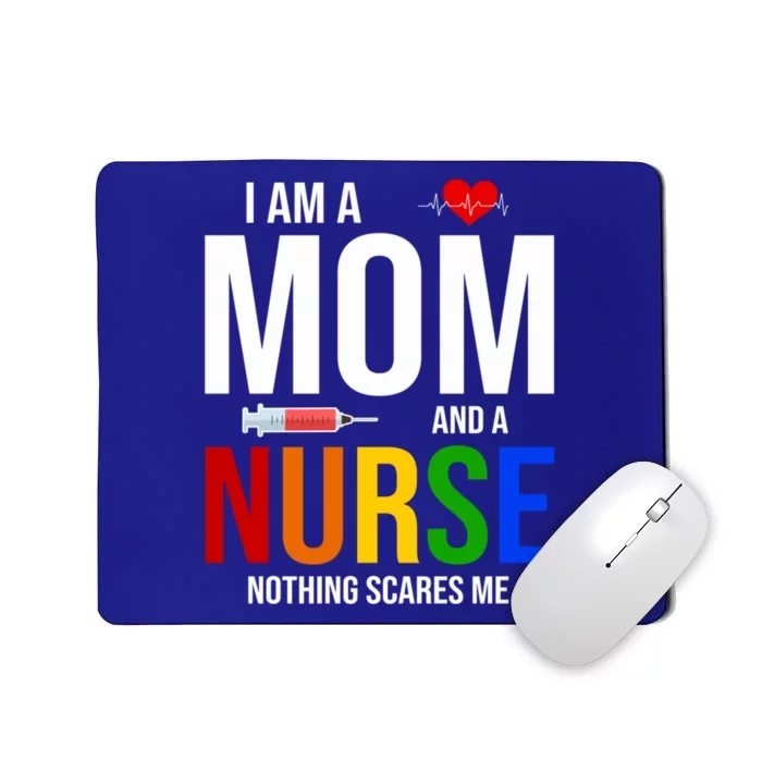 I Am A Mom And A Nurse Nothing Scares Me Nursing Life Funny Gift Mousepad