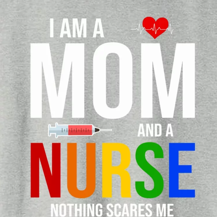 I Am A Mom And A Nurse Nothing Scares Me Nursing Life Funny Gift Women's Crop Top Tee