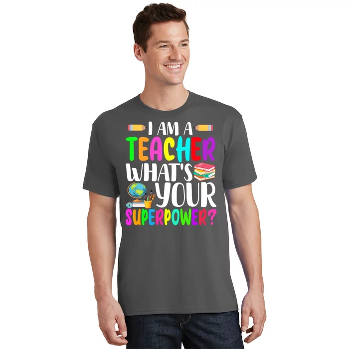 I Am A Teacher Whats Your Superpower Colorful T-Shirt