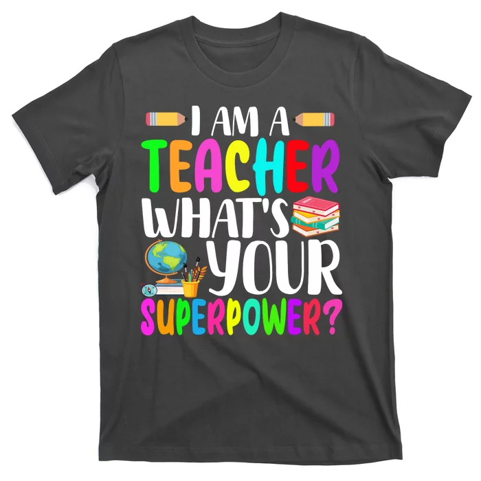 I Am A Teacher Whats Your Superpower Colorful T-Shirt