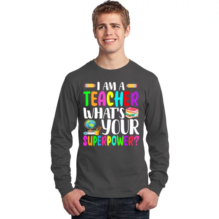 I Am A Teacher Whats Your Superpower Colorful Tall Long Sleeve T-Shirt