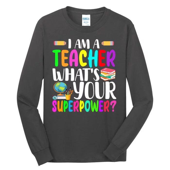 I Am A Teacher Whats Your Superpower Colorful Tall Long Sleeve T-Shirt