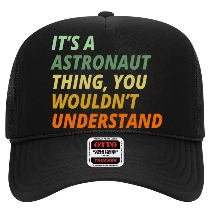 It's A Astronaut Thing You Wouldn't Understand High Crown Mesh Trucker Hat