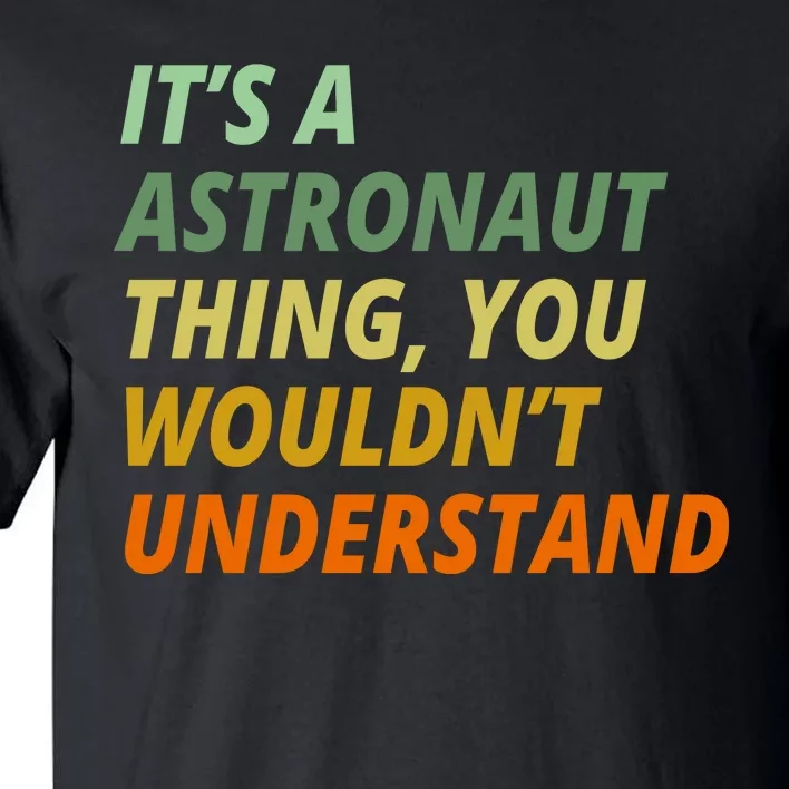 It's A Astronaut Thing You Wouldn't Understand Tall T-Shirt