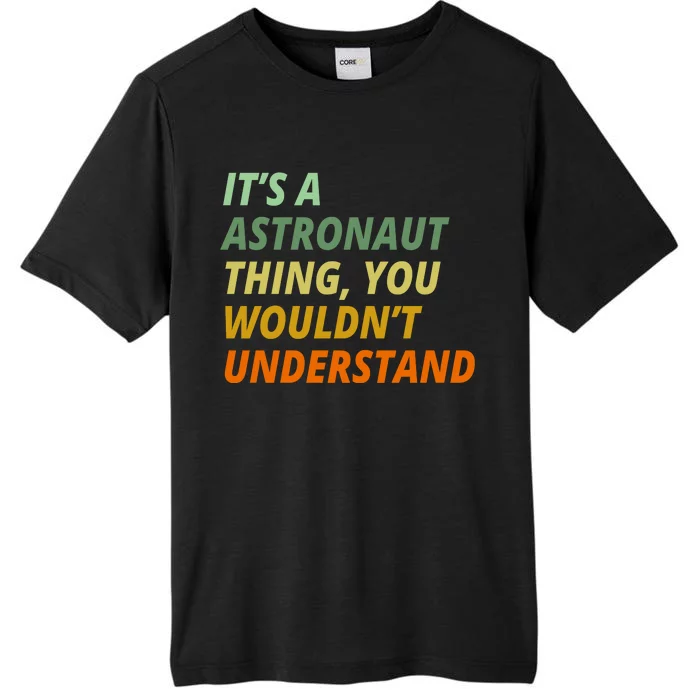 It's A Astronaut Thing You Wouldn't Understand ChromaSoft Performance T-Shirt