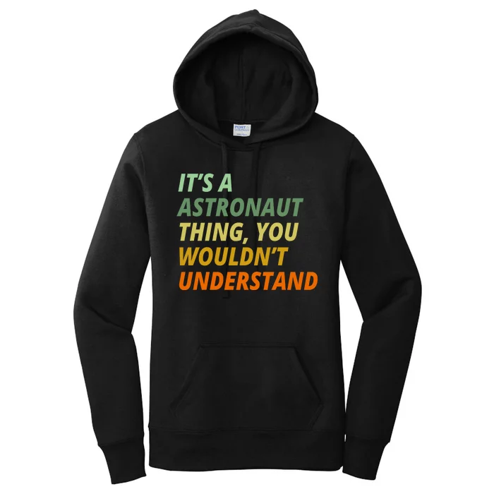 It's A Astronaut Thing You Wouldn't Understand Women's Pullover Hoodie